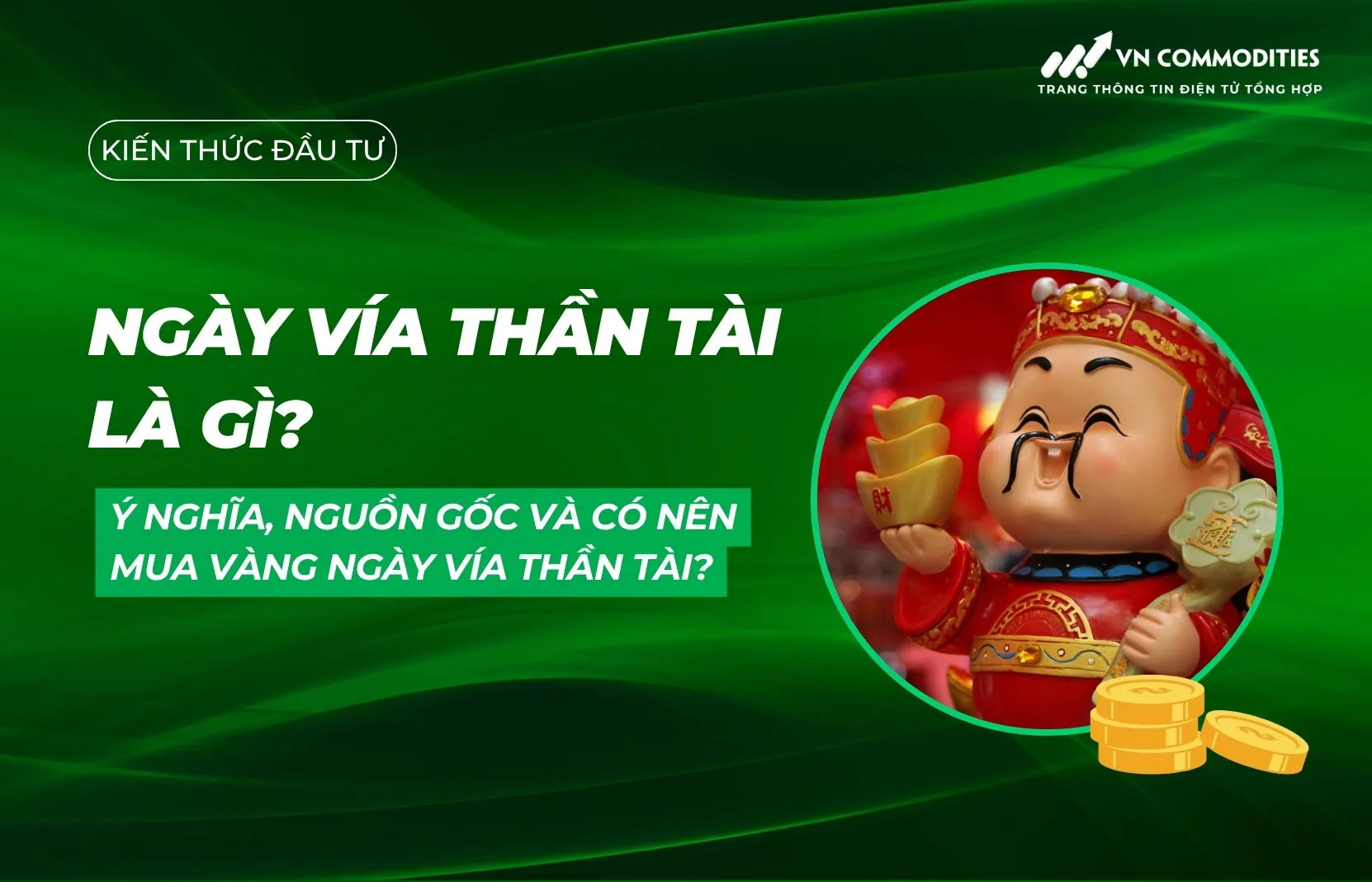 Ngày vía Thần Tài là gì? Ý nghĩa, nguồn gốc và có nên mua vàng ngày vía Thần Tài?